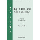 Hug A Tree And Kiss A Sparrow  (SATB) *POD*