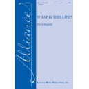 What Is This Life? (SATB divisi)