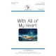 Wil All of My Heart (SATB)