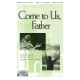 Come To Us, Father (SAB)