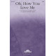 Oh, How You Love Me (SATB)