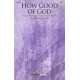 How Good of God (SATB)