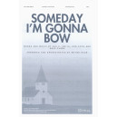Someday I'm Gonna Bow (SATB)