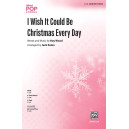 I Wish It Could Be Christmas Every Day (SATB)