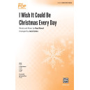 I Wish It Could Be Christmas Every Day (2-Pt)