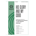 His Glory and My Good (SATB)