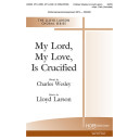 My Lord, My Love, Is Crucified (SATB)