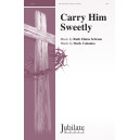 Carry Him Sweeetly (SATB)