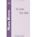 To Love Our God (SAB) *POD*