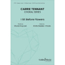 I Sit Before Flowers (SSATB divisi)