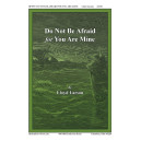 Do Not Be Afraid for You Are Mine (SATB)