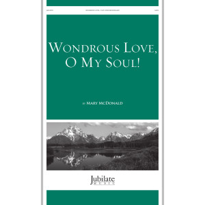 Wondrous Love O My Soul (SATB)