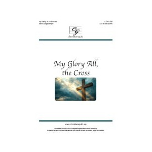 My Glory All the Cross (SATB)