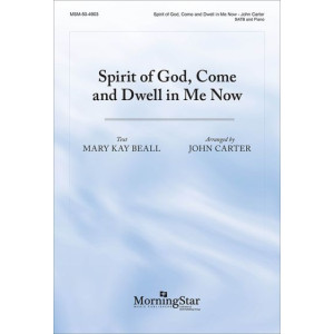 Spirit of God, Come and Dwell in Me Now (SATB)