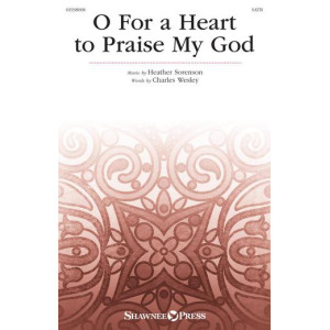 O For a Heart to Praise My God (SATB)