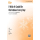 I Wish It Could Be Christmas Every Day (2-Pt)