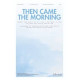 Then Came the Moring (SATB)