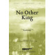 No Other King (SATB)