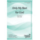 Only My Best for God (Unison/2-Pt)