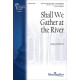 Shall We Gather at the River (SATB divisi)