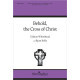 Behold, the Cross of Christ (SAB)