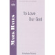 To Love Our God (SAB) *POD*