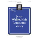Jesus Walked This Lonesome Valley (SATB, a cappella)