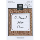 I Heard Him Once (SATB)