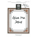 Give Me Jesus (SATB)