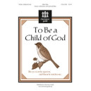 To Be a Child of God (Unison)
