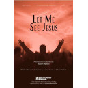 Let Me See Jesus (SATB)