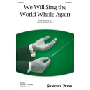 We Will Sing the World Whole Again (3-Part Mixed)