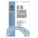 In the Glorious Ordinary (SATB with Optional Orchestra)