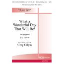 What a Wonderful Day That Will Be (SATB)