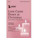 Love Came Down at Christmas (with Whiter Than Snow) (SATB)