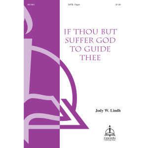 If Thou But Suffer God to Guide Thee (SATB)
