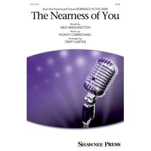 The Nearness of You (from Romance in the Dark) (SATB)