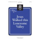 Jesus Walked This Lonesome Valley (SATB, a cappella)