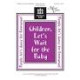 Children Let's Wait for the Baby (SAT(B))