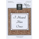 I Heard Him Once (SATB)