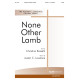 None Other Lamb (SATB)
