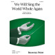 We Will Sing the World Whole Again (3-Part Mixed)