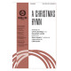 A Christmas Hymn (SATB and Piano with optional Orchestra)