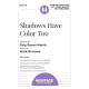 Shadows Have Color Too (SATB)
