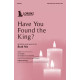 Have You Found the King? (SATB)