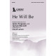 He Will Be (SATB)