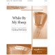 While By My Sheep (Director/Organ Score)