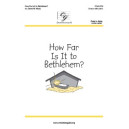 How Far Is It to Bethlehem (Unison)