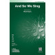 And So We Sing (TTBB)