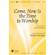 Come Now is the Time to Worship (SATB)